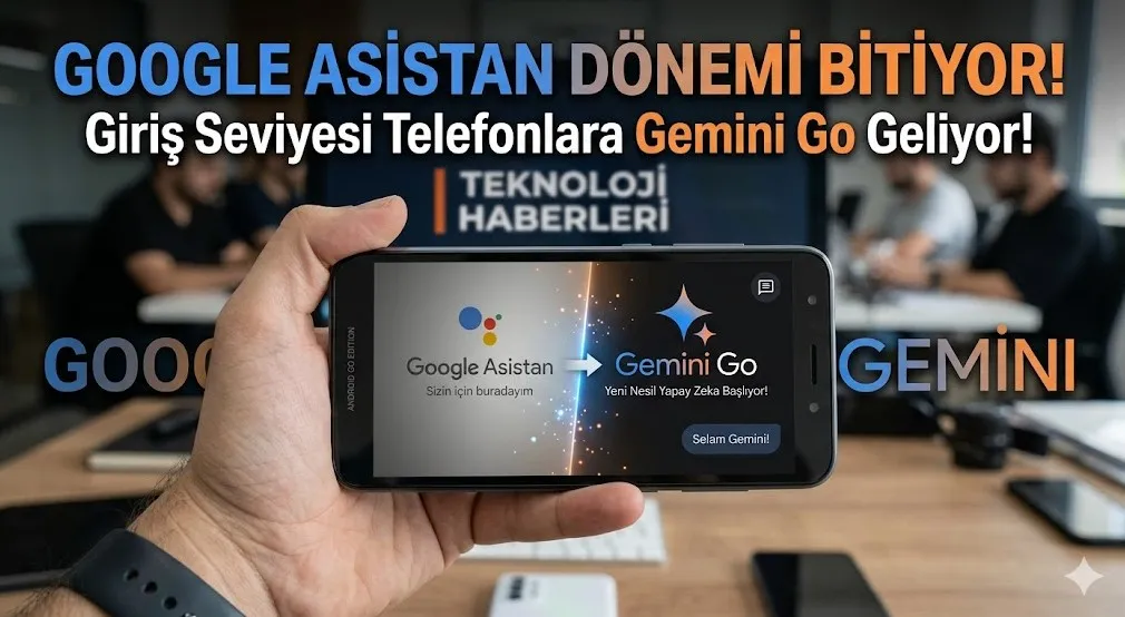 Google Asistan Dönemi Bitiyor: Giriş Seviyesi Telefonlara Gemini Go Geliyor!