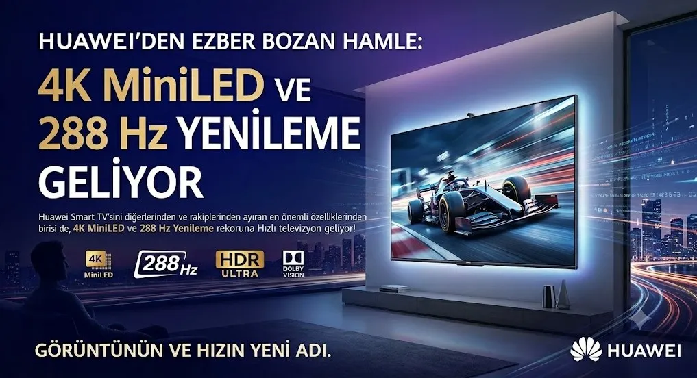 Huawei’den Ezber Bozan Hamle: 4K MiniLED ve 288 Hz Yenileme Hızlı Televizyon Geliyor!